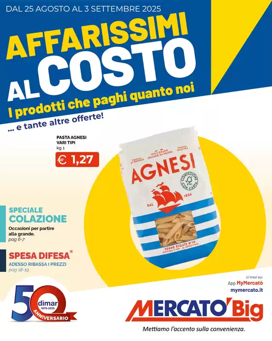 Volantino Mercatò Big a Valledolmo | Affarissimi al costo | 2025-08-25T00:00:00.000Z - 2025-09-03T00:00:00.000Z