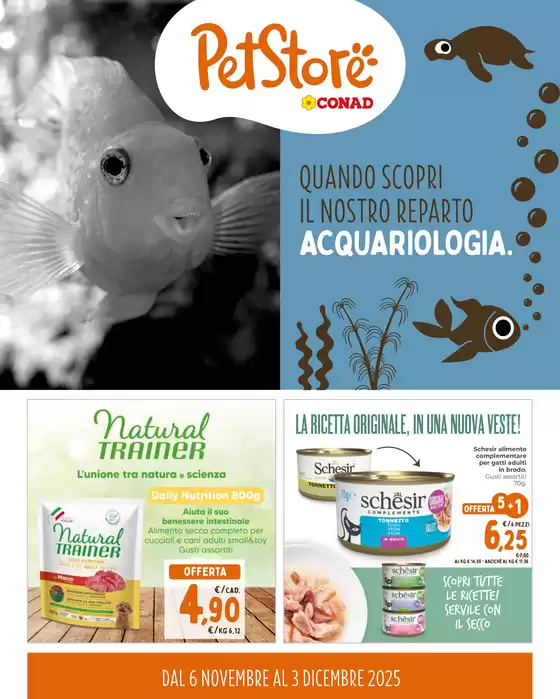 Volantino Pet Store Conad | Quando scopri il nostro reparto acquariologia | 2025-11-06T00:00:00.000Z - 2025-12-03T00:00:00.000Z