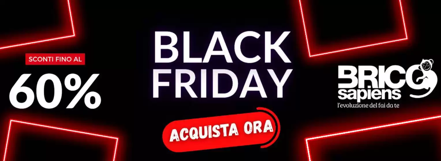 Volantino Brico Sapiens | Black Friday | 2025-11-12T00:00:00.000Z - 2025-11-30T00:00:00.000Z