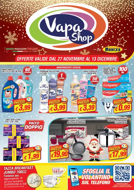 Volantino Vapashop | OFFERTE VALIDE DAL AL FFERTE VALIDE DAL 27 NOVEMBRE 13 DICEMBRE 27 NOVEMBRE AL 13 DICEMBRE | 2025-11-27T00:00:00.000Z - 2025-12-13T00:00:00.000Z