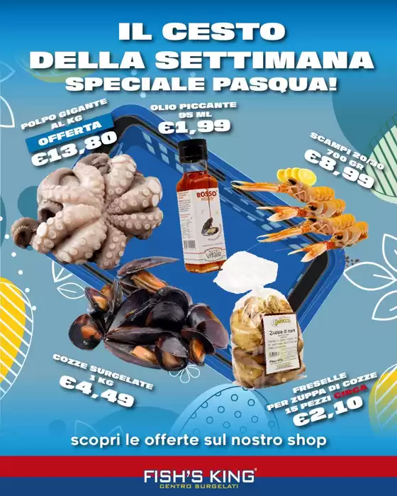 Volantino Fish's King | Il cesto della settimana speciale pasqua! | 2026-04-06T00:00:00.000Z - 2026-04-12T00:00:00.000Z