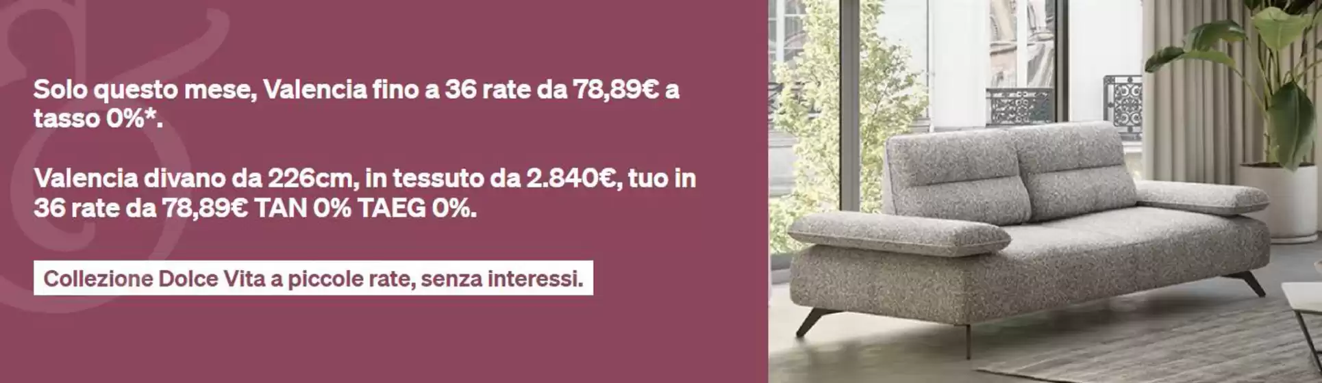 Volantino Divani & Divani | Solo questo mese, Valencia fino a 36 rate da 78,89 euro a tasso 0% | 2026-05-05T00:00:00.000Z - 2026-05-31T00:00:00.000Z
