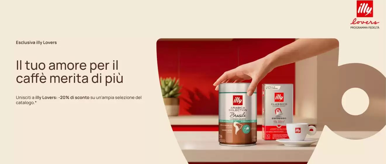 Volantino Illy | Il tuo amore per il caffe merita di piu | 2026-05-11T00:00:00.000Z - 2026-05-18T00:00:00.000Z