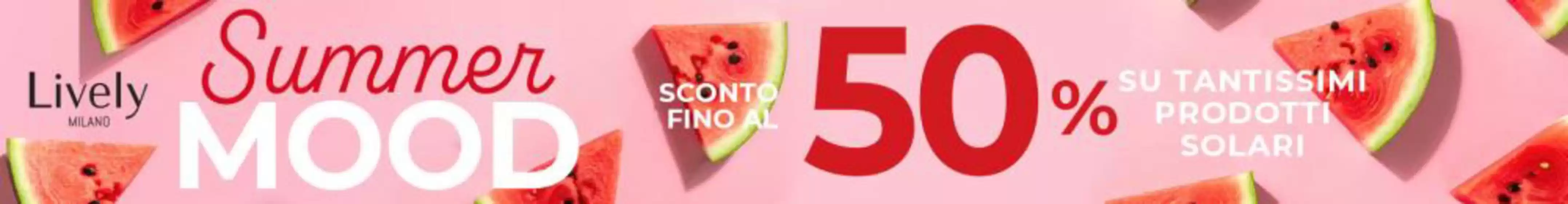 Volantino Lively | Summer mood | 2026-05-18T00:00:00.000Z - 2026-09-30T00:00:00.000Z