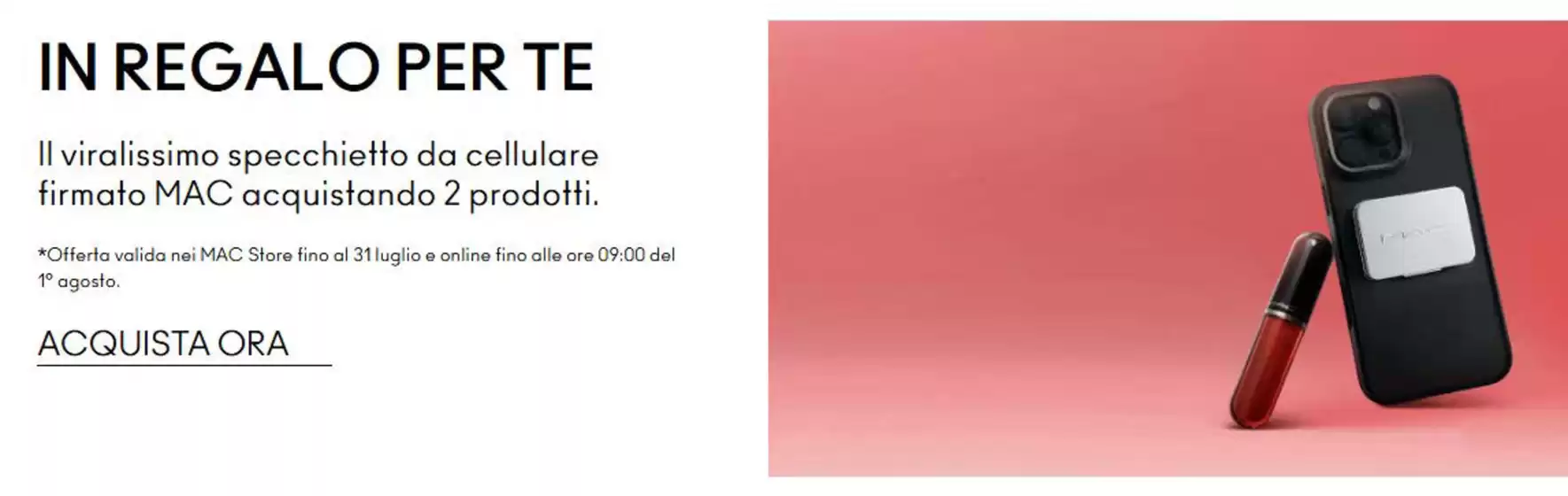 Volantino Mac Cosmetics | In regalo per te | 2026-07-01T00:00:00.000Z - 2026-07-31T00:00:00.000Z