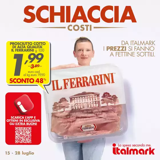 Volantino Italmark | Schiaccia costi | 2026-07-15T00:00:00.000Z - 2026-07-28T00:00:00.000Z