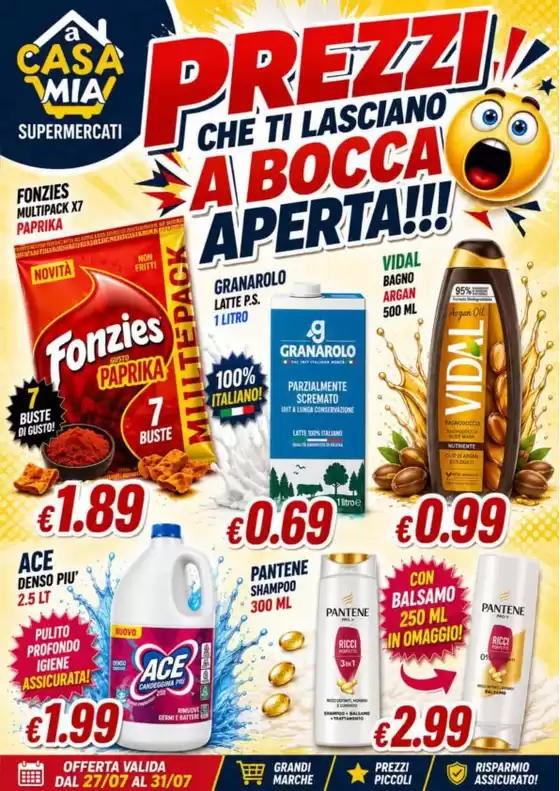 Volantino A Casa Mia | Prezzi che ti lasciano a bocca aperta!!! | 2026-07-27T00:00:00.000Z - 2026-07-31T00:00:00.000Z