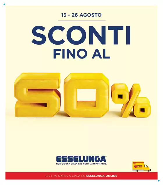 Volantino Esselunga a | Sconti fino al 50 | 2026-08-13T00:00:00.000Z - 2026-08-26T00:00:00.000Z