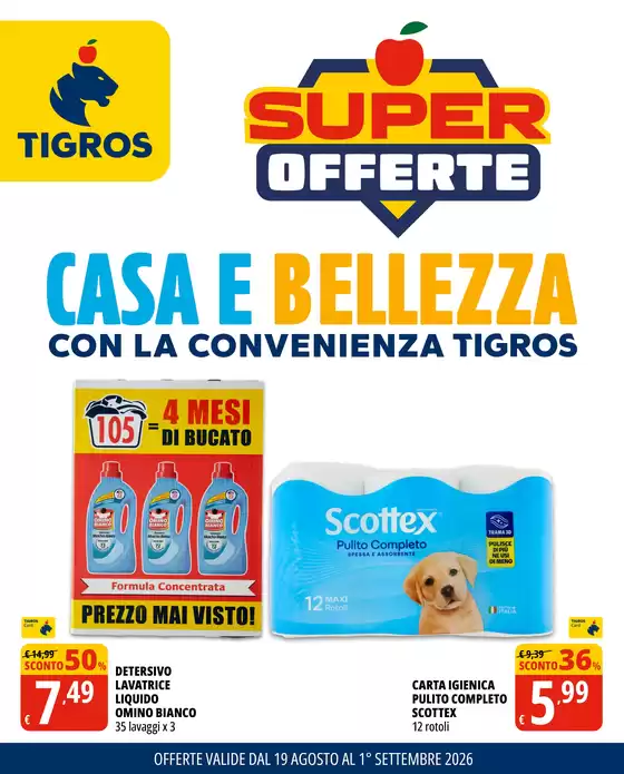 Volantino Tigros a | Casa e bellezza | 2026-08-19T00:00:00.000Z - 2026-09-01T00:00:00.000Z