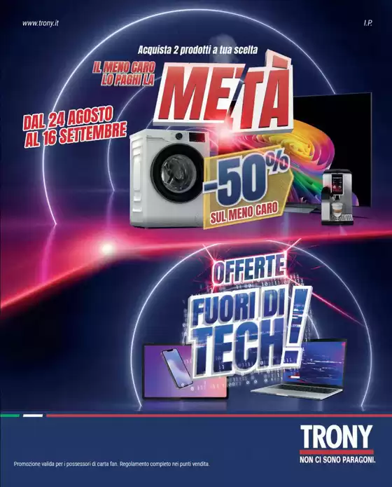 Volantino Trony a Cuneo | TRONY - VOLANTINO - Informatica TV Telefonia e Elettrodomestici online | 2026-08-24T00:00:00.000Z - 2026-09-16T00:00:00.000Z