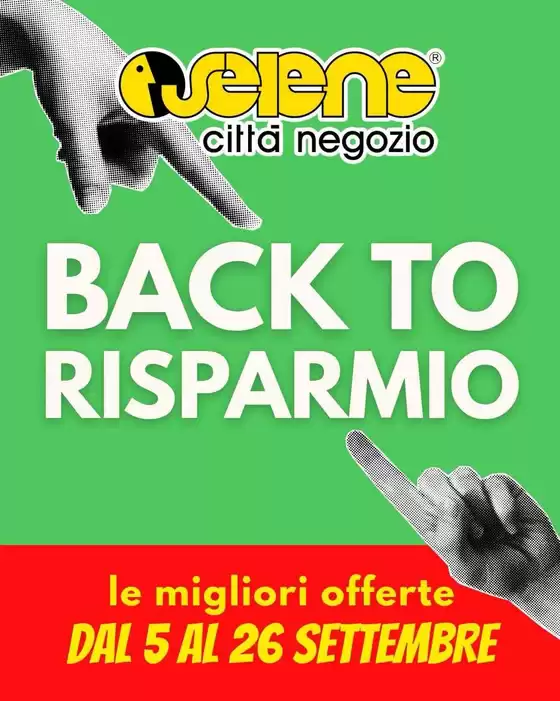 Volantino Selene Città Negozio | Back to risparmio | 2026-09-05T00:00:00.000Z - 2026-09-26T00:00:00.000Z