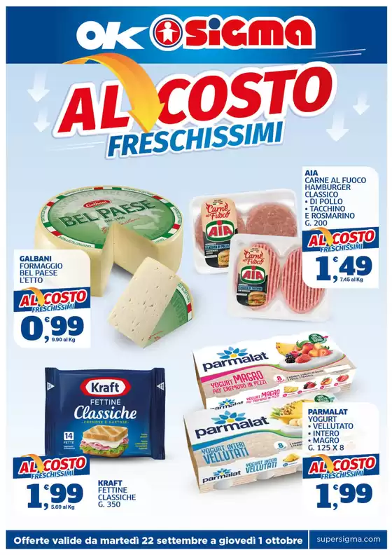 Volantino Ok Sigma | Al costo freschissimi | 2026-09-22T00:00:00.000Z - 2026-10-01T00:00:00.000Z