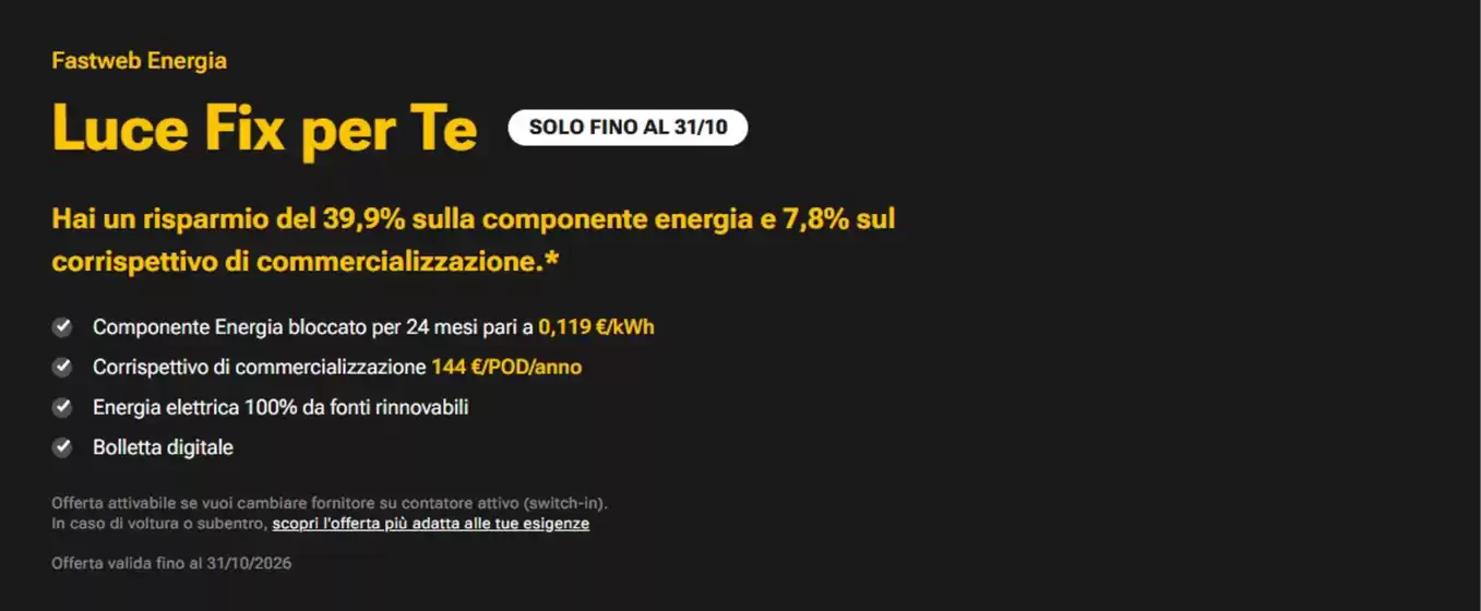 Volantino Fastweb | Luce Fix per Te | 2026-10-14T00:00:00.000Z - 2026-10-31T00:00:00.000Z